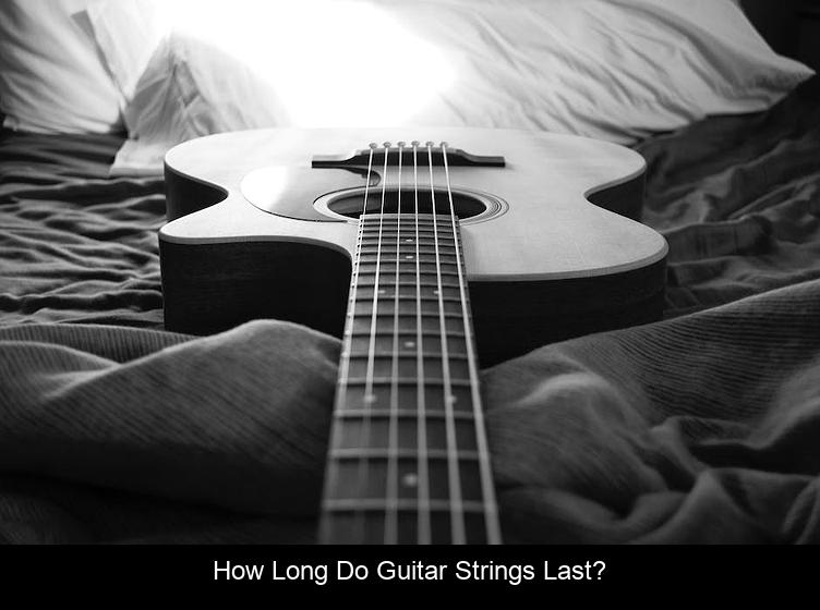 How long do guitar strings last?