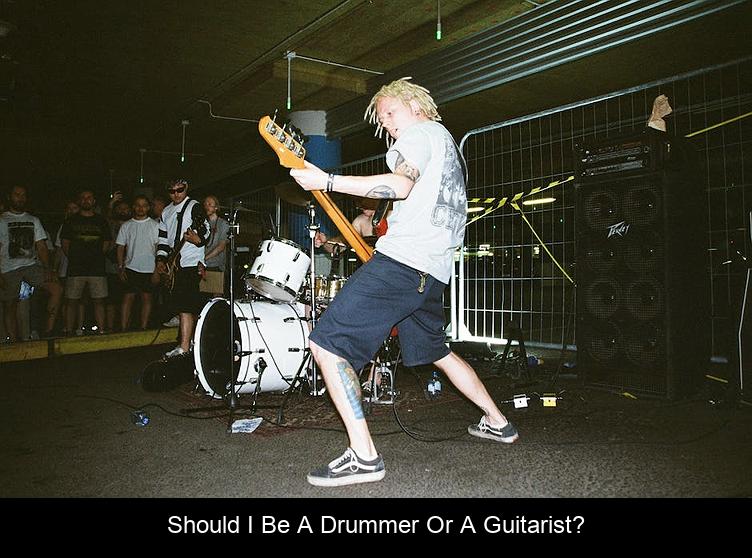 Should I be a drummer or a guitarist?